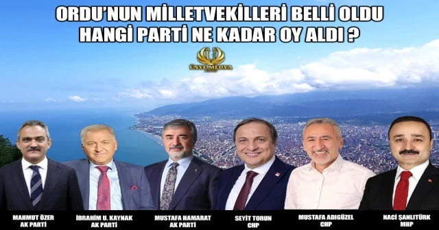 ORDU’NUN MİLLETVEKİLLERİ BELLİ OLDU: HANGİ PARTİ NE KADAR OY ALDI ?