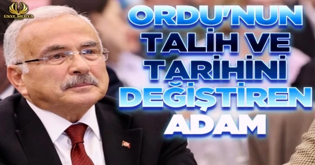 ORDU’NUN TALİHİNİ DEĞİŞTİREN ADAM: HİLMİ GÜLER