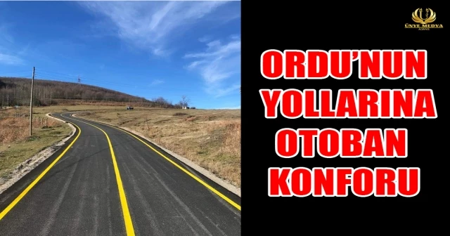 ORDU’NUN YOLLARINA OTOBAN KONFORU