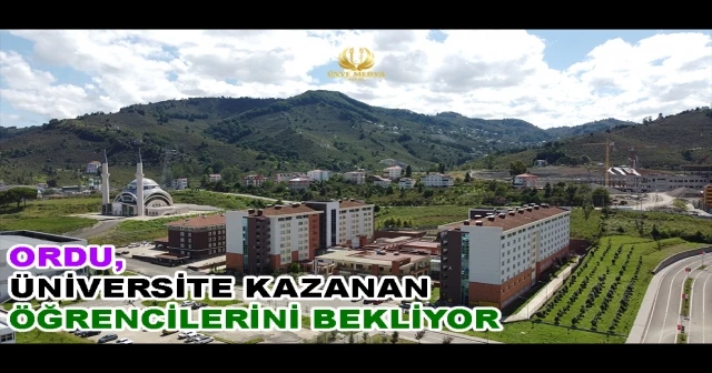 ORDU, ÜNİVERSİTE KAZANAN ÖĞRENCİLERİNİ BEKLİYOR