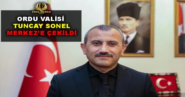 ORDU VALİSİ TUNCAY SONEL MERKEZ’E ÇEKİLDİ