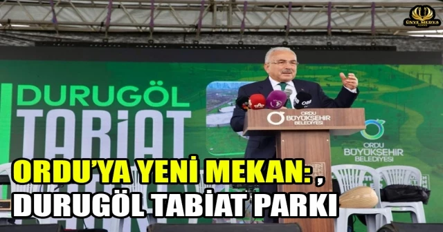 ORDU’YA YENİ MEKAN: DURUGÖL TABİAT PARKI