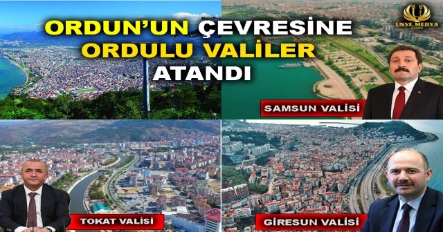 ORDUN’UN ÇEVRESİNE ORDULU VALİLER ATANDI