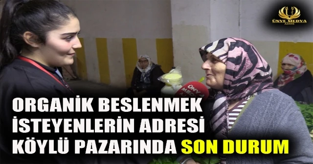 ORGANİK BESLENMEK İSTEYENLERİN ADRESİ KÖYLÜ PAZARINDAYIZ