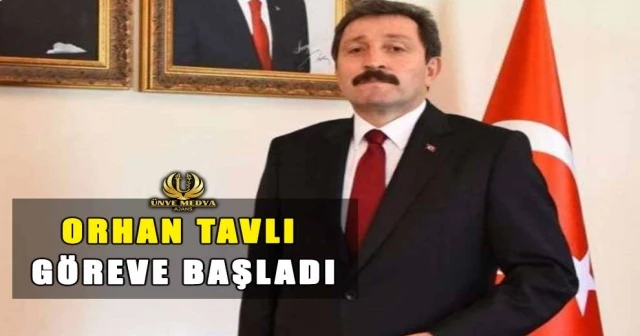 ORHAN TAVLI GÖREVE BAŞLADI