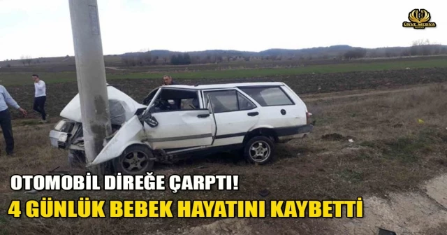 OTOMOBİL DİREĞE ÇARPTI! 4 GÜNLÜK BEBEK HAYATINI KAYBETTİ