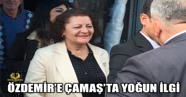 ÖZDEMİR’E ÇAMAŞ’TA YOĞUN İLGİ
