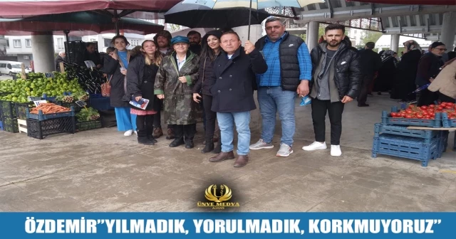 ÖZDEMİR”YILMADIK, YORULMADIK, KORKMUYORUZ”