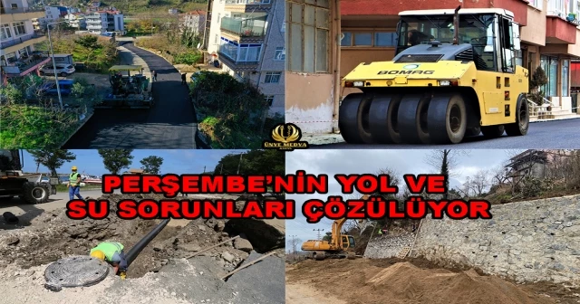 PERŞEMBE’NİN YOL VE SU SORUNLARI ÇÖZÜLÜYOR