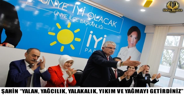 ŞAHİN”YALAN, YAĞCILIK, YALAKALIK, YIKIM VE YAĞMAYI GETİRDİNİZ”