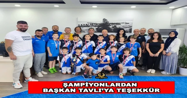 ŞAMPİYONLARDAN BAŞKAN TAVLI’YA TEŞEKKÜR