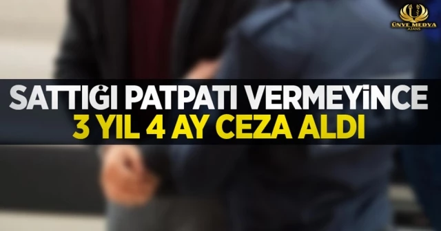 SATTIĞI PATPATI VERMEYİNCE 3 YIL 4 AY CEZA ALDI