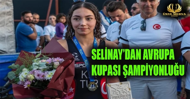 SELİNAY’DAN AVRUPA KUPASI ŞAMPİYONLUĞU