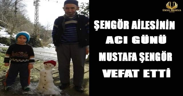 ŞENGÖR AİLESİNİN ACI GÜNÜ MUSTAFA ŞENGÖR VEFAT ETTİ
