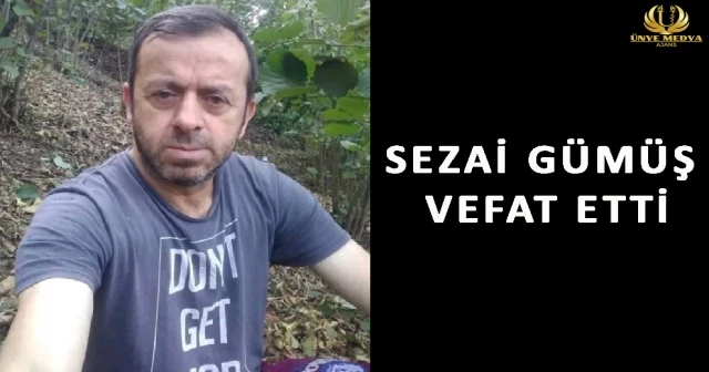 SEZAİ GÜMÜŞ VEFAT ETTİ
