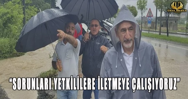 “SORUNLARI YETKİLİLERE İLETMEYE ÇALIŞIYORUZ”