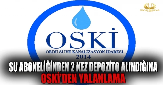 SU ABONELİĞİNDEN 2 KEZ DEPOZİTO ALINDIĞINA OSKİ’DEN YALANLAMA
