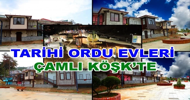 TARİHİ ORDU EVLERİ ÇAMLI KÖŞK’TE