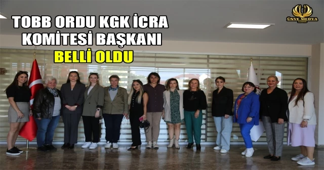 TOBB ORDU KGK İCRA KOMİTESİ BAŞKANI BELLİ OLDU