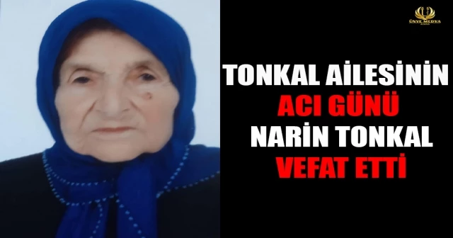 TONKAL AİLESİNİN ACI GÜNÜ NARİN TONKAL VEFAT ETTİ