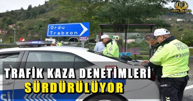 TRAFİK KAZA DENETİMLERİ SÜRDÜRÜLÜYOR