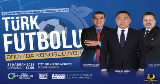 TÜRK FUTBOLU ORDU’DA KONUŞULACAK