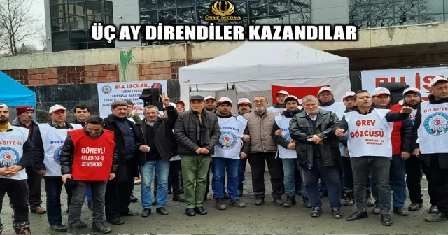 ÜÇ AY DİRENDİLER KAZANDILAR