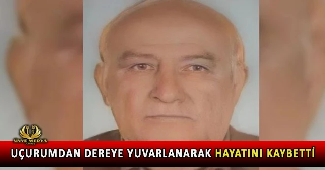 UÇURUMDAN DEREYE YUVARLANARAK HAYATINI KAYBETTİ
