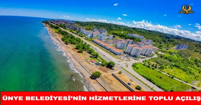 ÜNYE BELEDİYESİ’NİN HİZMETLERİNE TOPLU AÇILIŞ