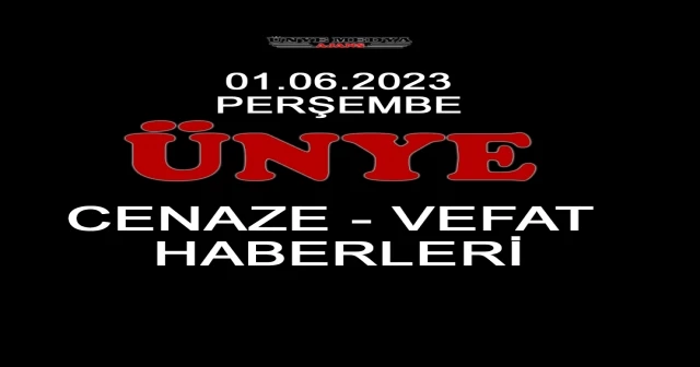 ÜNYE CENAZE-VEFAT HABERLERİ (01.06.2023 PERŞEMBE)