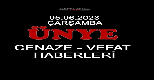 ÜNYE CENAZE-VEFAT HABERLERİ (05.06.2023 CUMA)