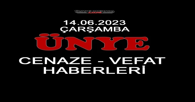 ÜNYE CENAZE-VEFAT HABERLERİ (14.06.2023 ÇARŞAMBA)