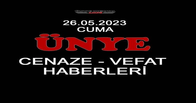 ÜNYE CENAZE-VEFAT HABERLERİ (26.05.2023 CUMA)
