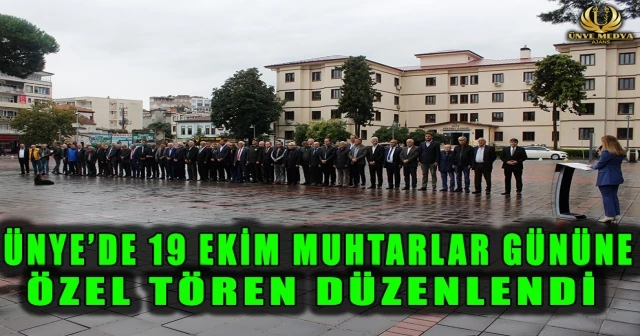 ÜNYE’DE 19 EKİM MUHTARLAR GÜNÜNE ÖZEL TÖREN DÜZENLENDİ