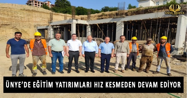 ÜNYE’DE EĞİTİM YATIRIMLARI HIZ KESMEDEN DEVAM EDİYOR