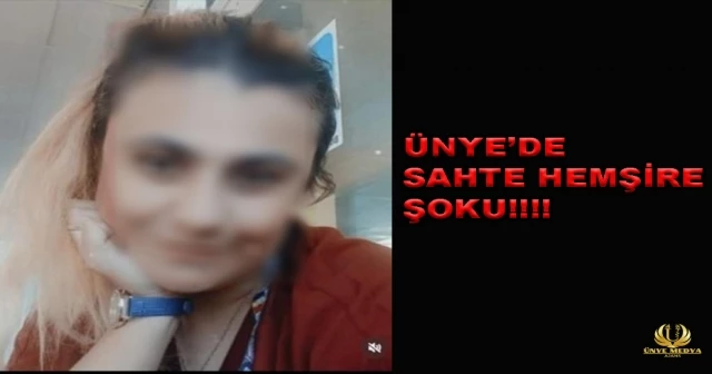 Ünye’de sahte hemşire şoku