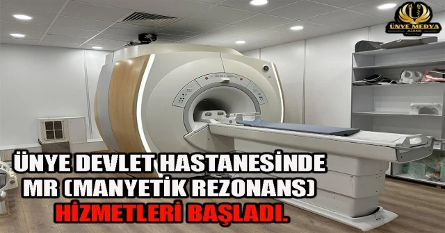 ÜNYE DEVLET HASTANESİNDE MR (MANYETİK REZONANS) HİZMETLERİ BAŞLADI.