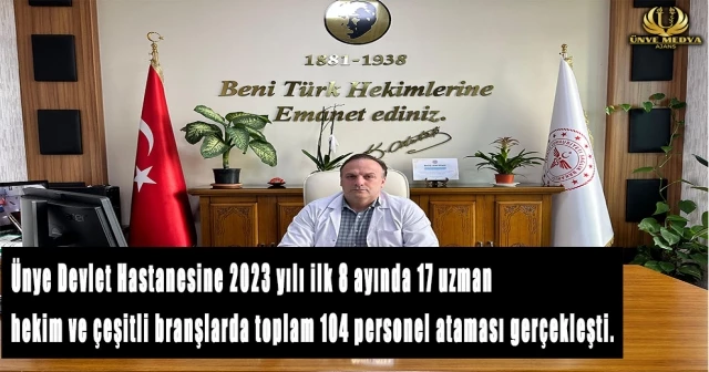 Ünye Devlet Hastanesine 2023 yılı ilk 8 ayında 17 uzman hekim ve çeşitli branşlarda toplam 104 personel ataması gerçekleşti.