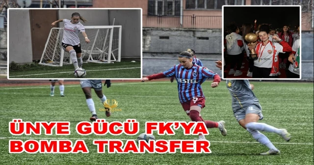 ÜNYE GÜCÜ FK’YA BOMBA TRANSFER