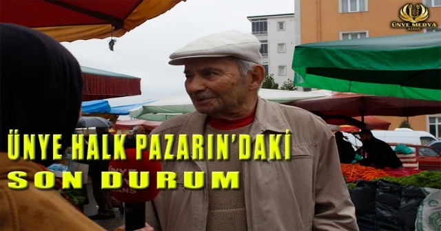 ÜNYE HALK PAZARIN’DAKİ SON DURUM