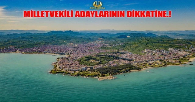 ÜNYE HALKINA SORDUK VEKİL ADAYLARINDAN BEKLENTİLERİNİZ NELERDİR?