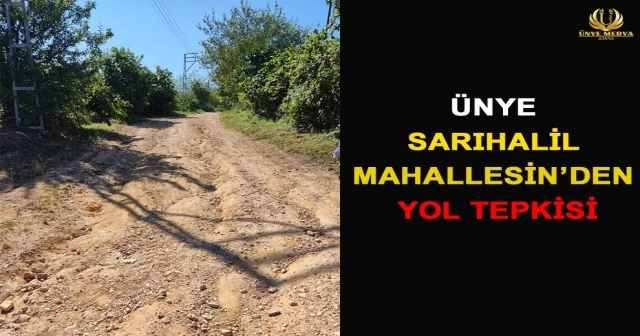 ÜNYE SARIHALİL MAHALLESİN’DEN YOL TEPKİSİ