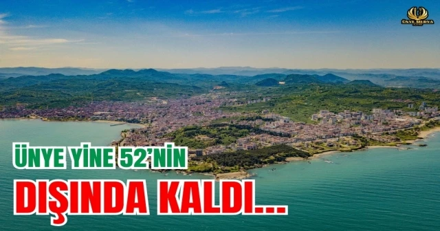 ÜNYE YİNE 52’NİN DIŞINDA KALDI…