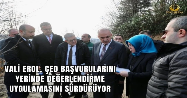 VALİ EROL, ÇED BAŞVURULARINI YERİNDE DEĞERLENDİRME UYGULAMASINI SÜRDÜRÜYOR