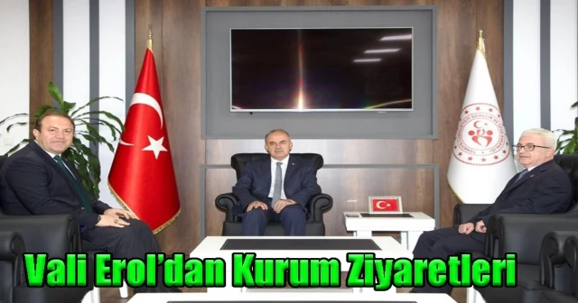 Vali Erol’dan Kurum Ziyaretleri