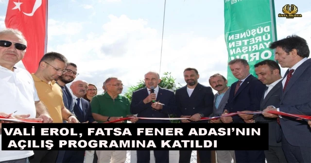 VALİ EROL, FATSA FENER ADASI’NIN AÇILIŞ PROGRAMINA KATILDI