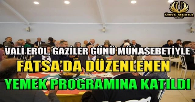 VALİ EROL, GAZİLER GÜNÜ MÜNASEBETİYLE FATSA’DA DÜZENLENEN YEMEK PROGRAMINA KATILDI