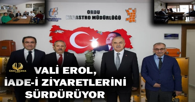 VALİ EROL, İADE-İ ZİYARETLERİNİ SÜRDÜRÜYOR