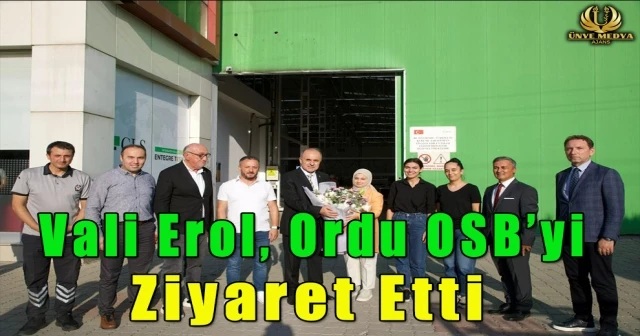 Vali Erol, Ordu OSB’yi Ziyaret Etti
