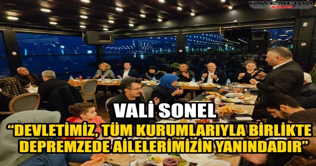 VALİ SONEL, “DEVLETİMİZ, TÜM KURUMLARIYLA BİRLİKTE DEPREMZEDE AİLELERİMİZİN YANINDADIR”